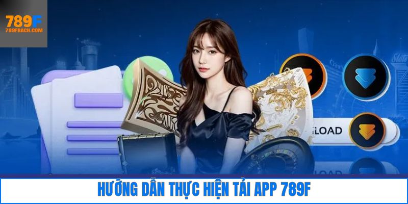789F tải app nhanh chóng qua hệ điều hành android