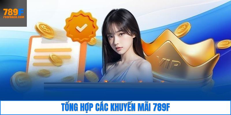 Những sự kiện 789F khuyến mãi đặc sắc hàng đầu